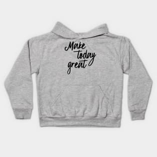 Make today great Kids Hoodie